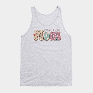 You are a good mom mothers day tee Tank Top